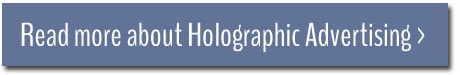 read more about holographic advertising