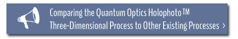 Comparing the Quantum Optics HolophotoTM Three-Dimensional Process to Other Existing Processes 